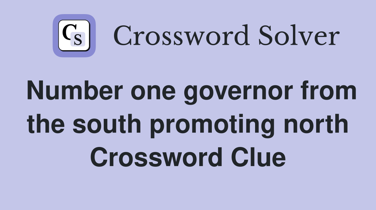 Number one governor from the south promoting north Crossword Clue