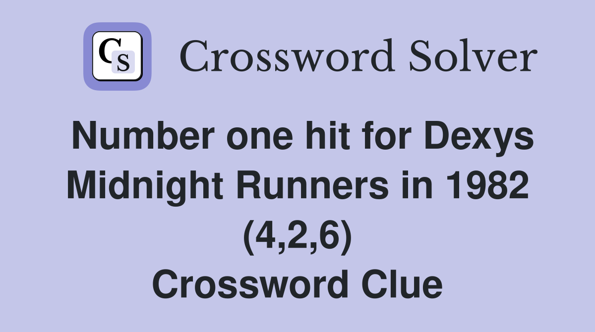 Number one hit for Dexys Midnight Runners in 1982 (4,2,6) Crossword Clue
