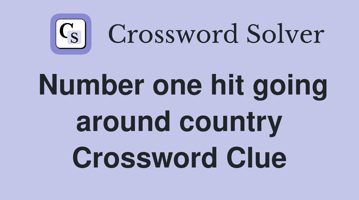 Number one hit going around country Crossword Clue