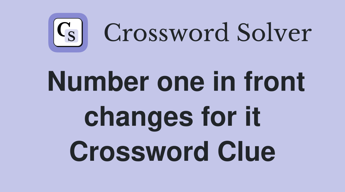 Number one in front changes for it Crossword Clue