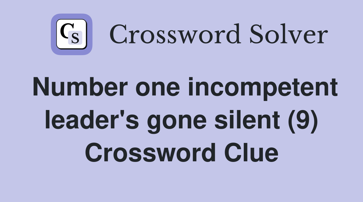 Number one incompetent leader's gone silent (9) Crossword Clue
