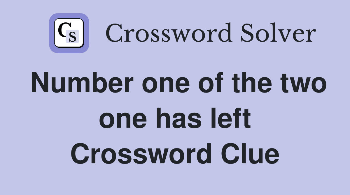 Number one of the two one has left Crossword Clue