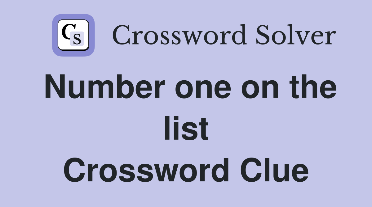 Number one on the list Crossword Clue