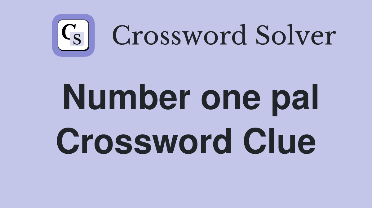 Number one pal Crossword Clue