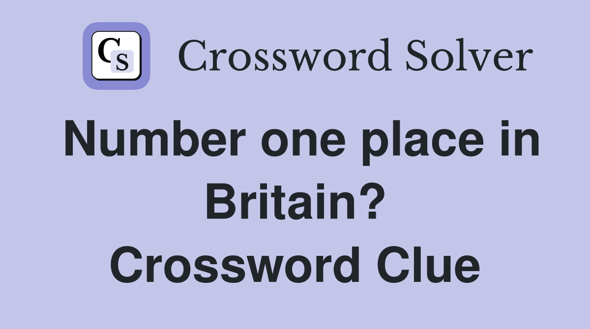Number one place in Britain? Crossword Clue