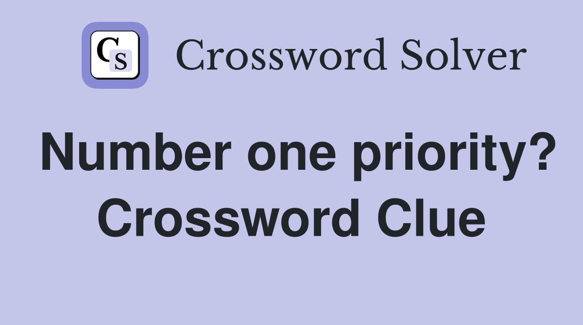 Number one priority? Crossword Clue