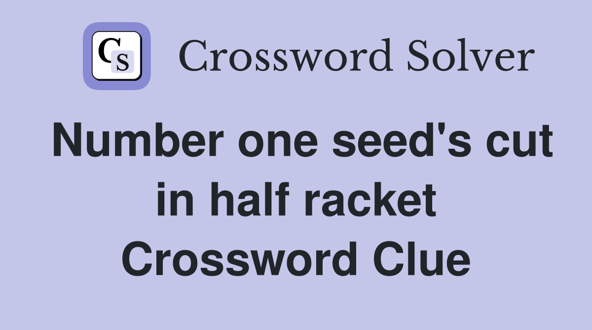 Number one seed's cut in half racket Crossword Clue