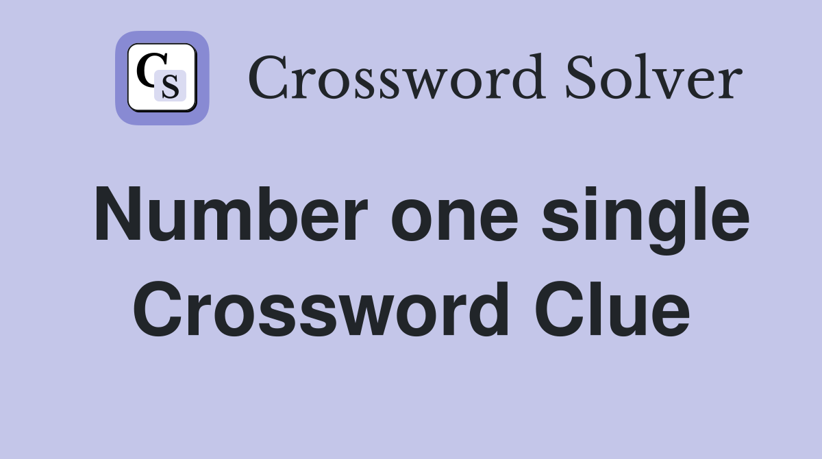 Number one single Crossword Clue