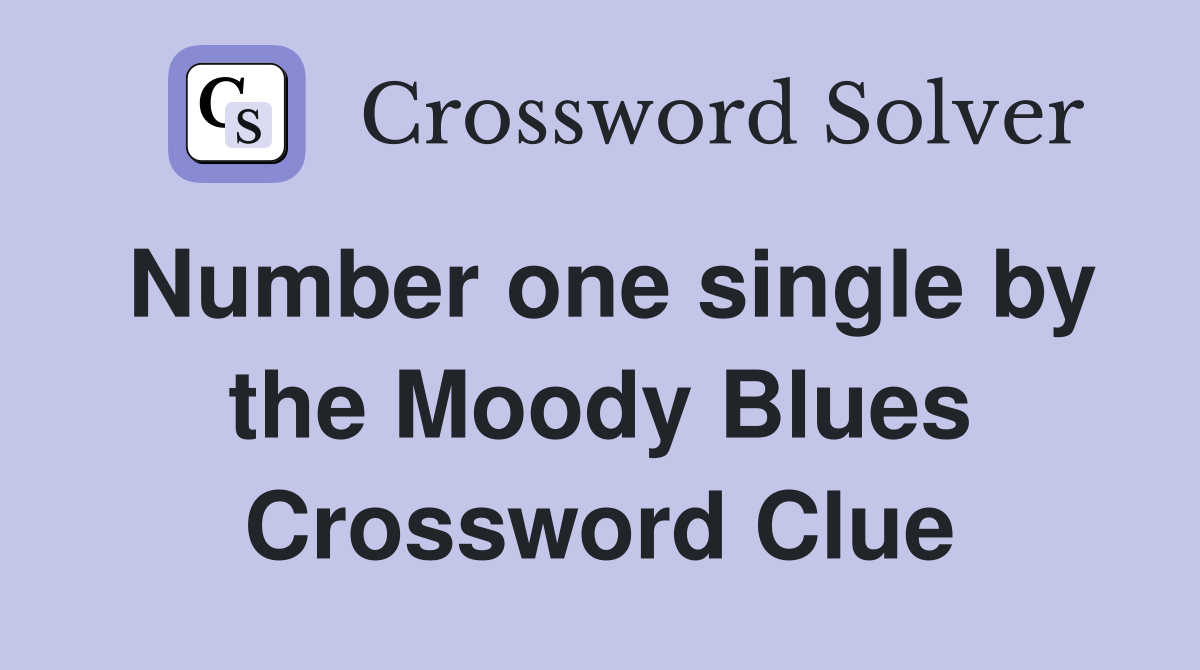 Number one single by the Moody Blues Crossword Clue