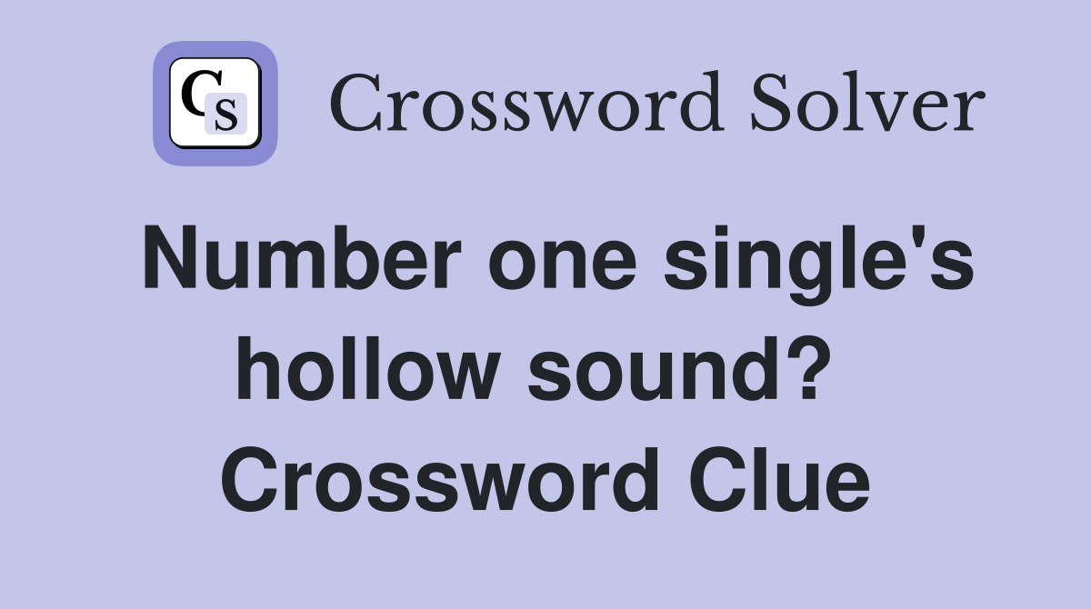 Number one single's hollow sound?  Crossword Clue