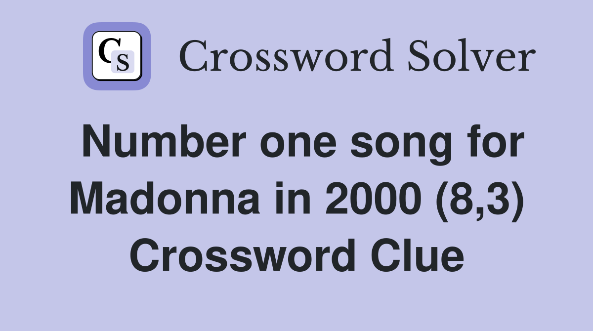 Number one song for Madonna in 2000 (8,3) Crossword Clue