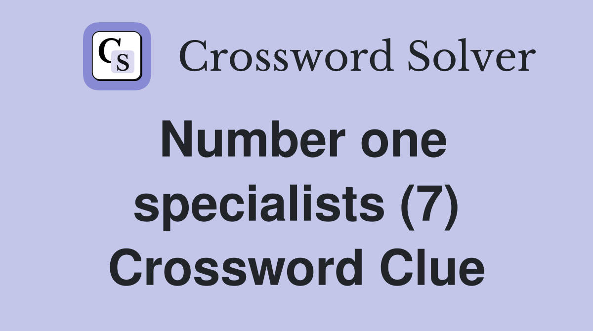 Number one specialists (7) Crossword Clue