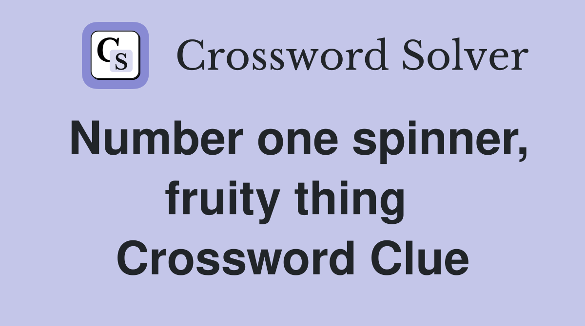Number one spinner, fruity thing  Crossword Clue