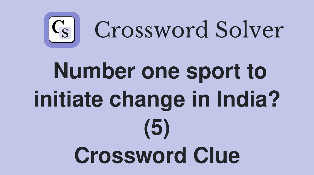 Number one sport to initiate change in India? (5) Crossword Clue