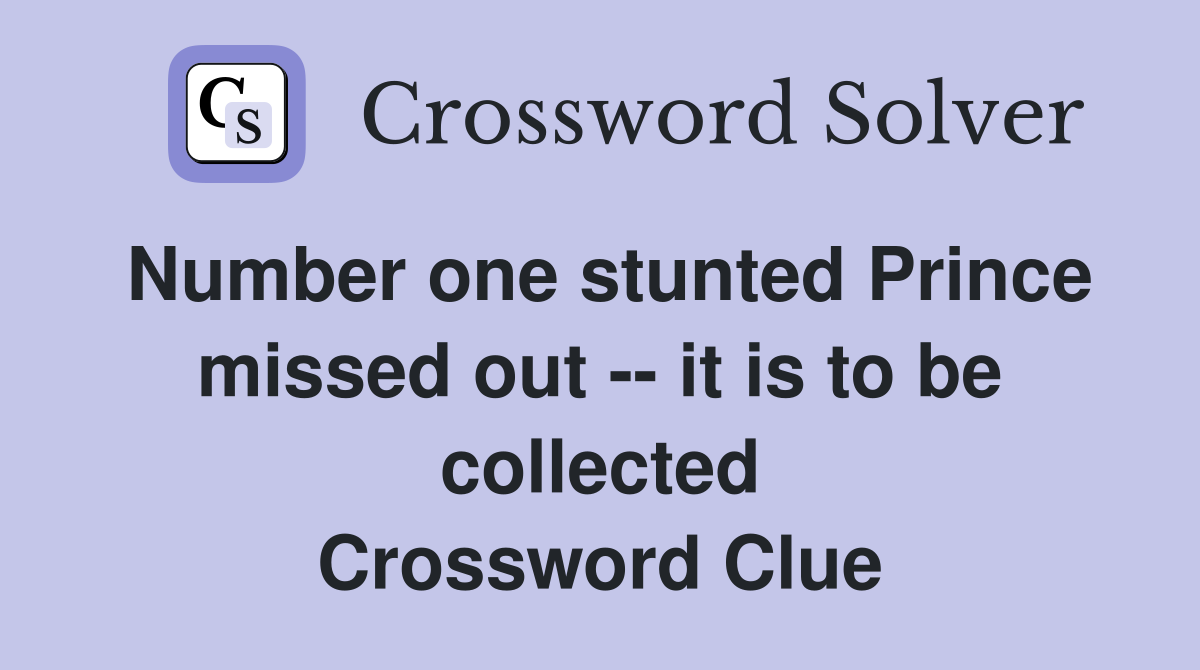 Number one stunted Prince missed out -- it is to be collected Crossword Clue