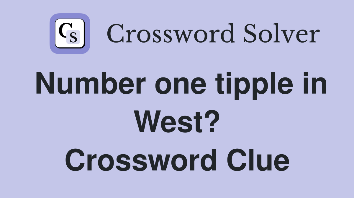 Number one tipple in West? Crossword Clue