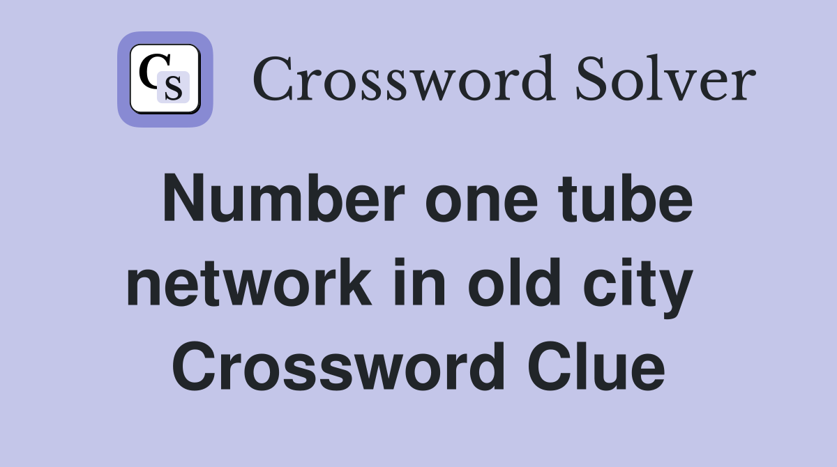 Number one tube network in old city  Crossword Clue