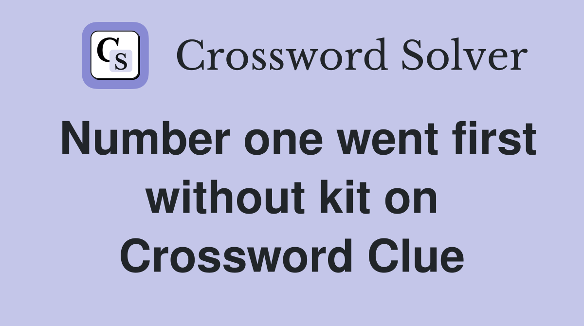 Number one went first without kit on Crossword Clue