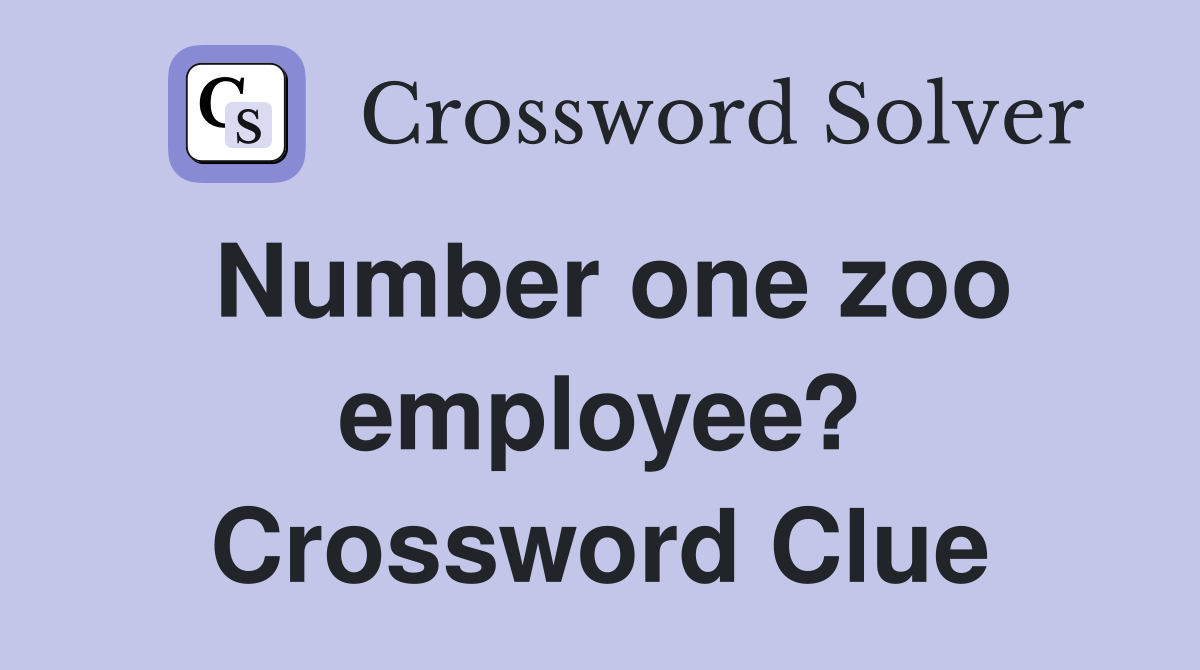 Number one zoo employee? Crossword Clue