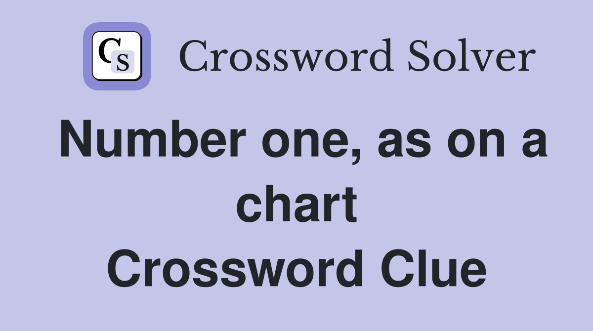 Number one, as on a chart Crossword Clue