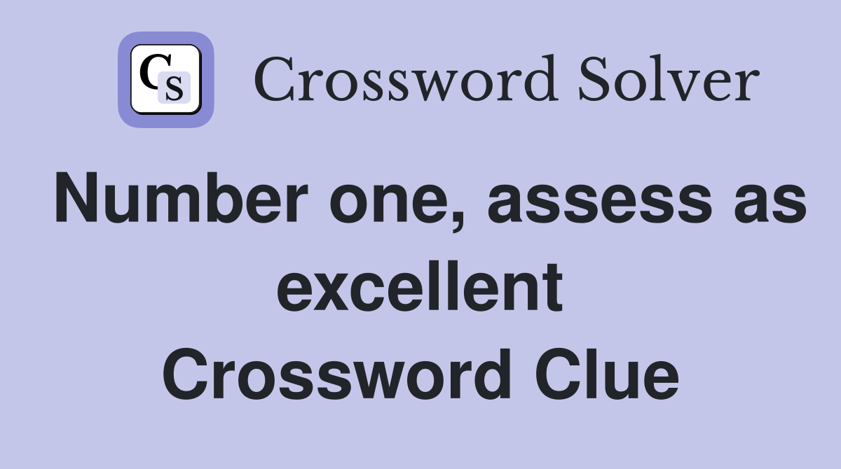 Number one, assess as excellent Crossword Clue