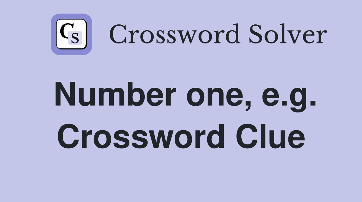 Number one, e.g. Crossword Clue