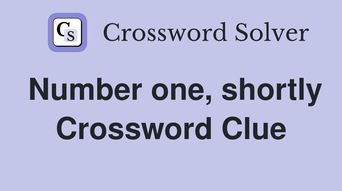Number one, shortly Crossword Clue