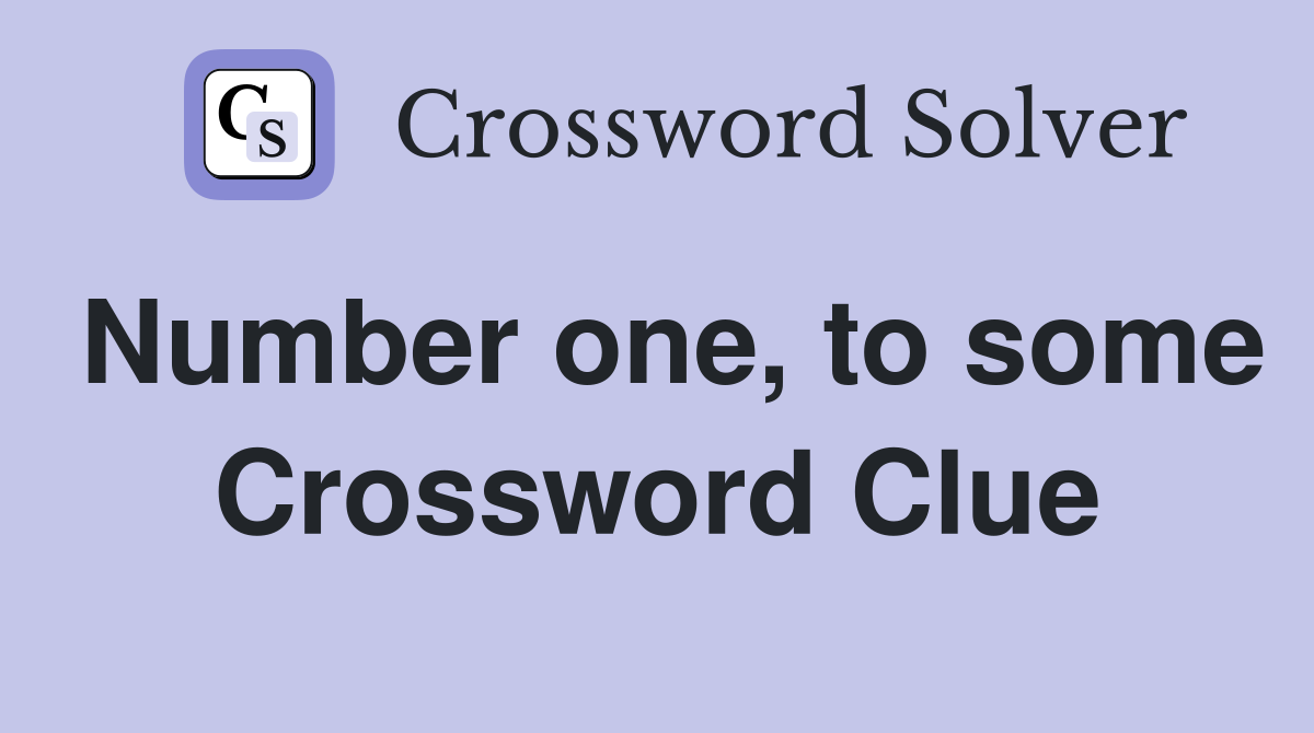 Number one, to some Crossword Clue
