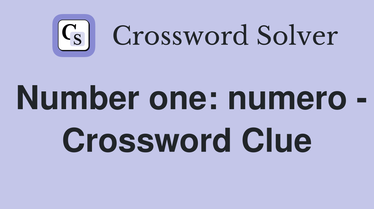 Number one: numero - Crossword Clue