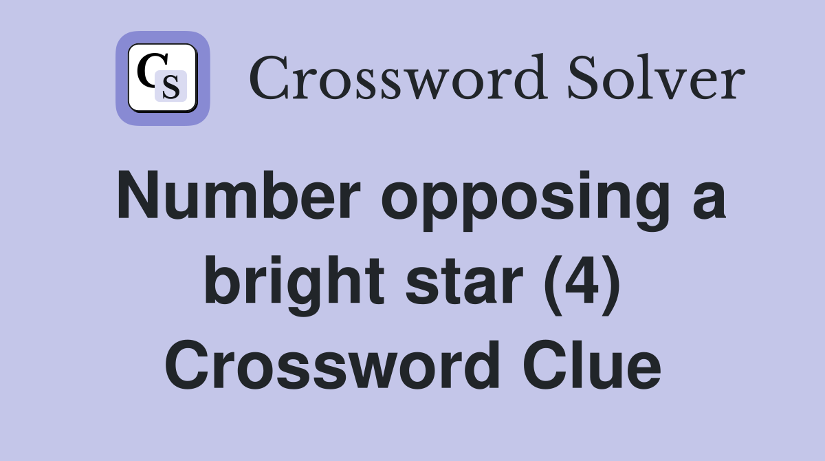 Number opposing a bright star (4) Crossword Clue