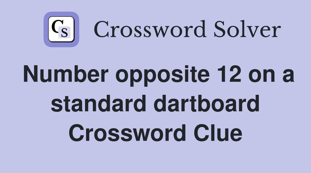 Number opposite 12 on a standard dartboard Crossword Clue