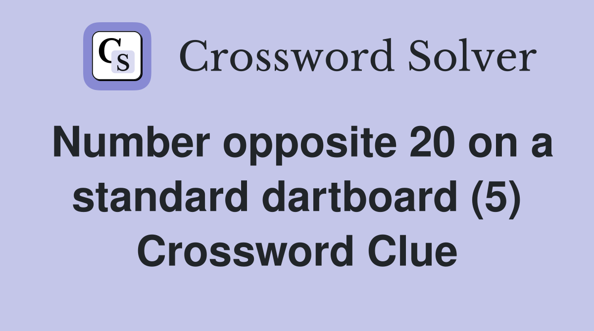Number opposite 20 on a standard dartboard (5) Crossword Clue