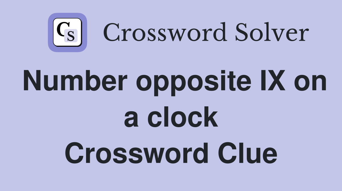 Number opposite IX on a clock Crossword Clue