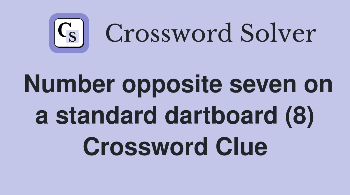Number opposite seven on a standard dartboard (8) Crossword Clue