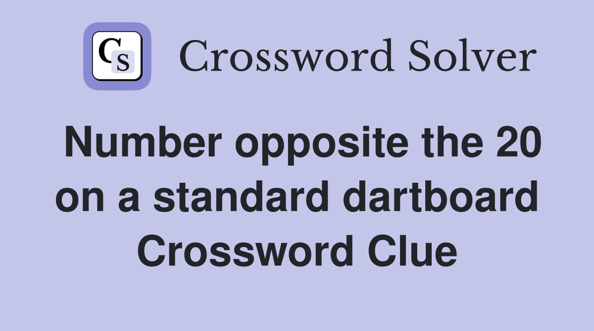 Number opposite the 20 on a standard dartboard Crossword Clue