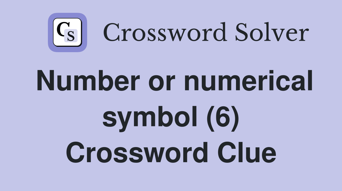 Number or numerical symbol (6) Crossword Clue