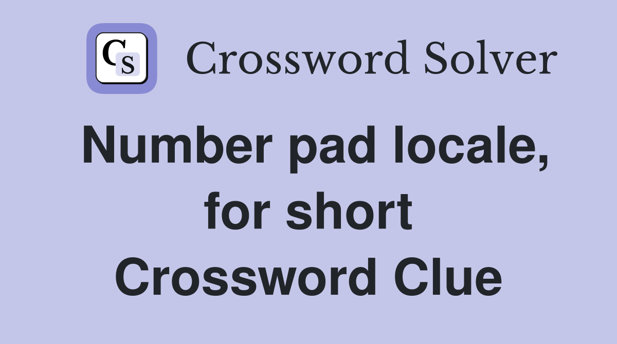 Number pad locale, for short Crossword Clue