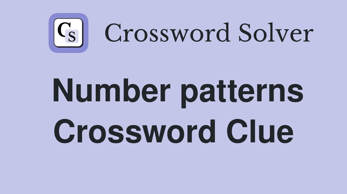 Number patterns Crossword Clue