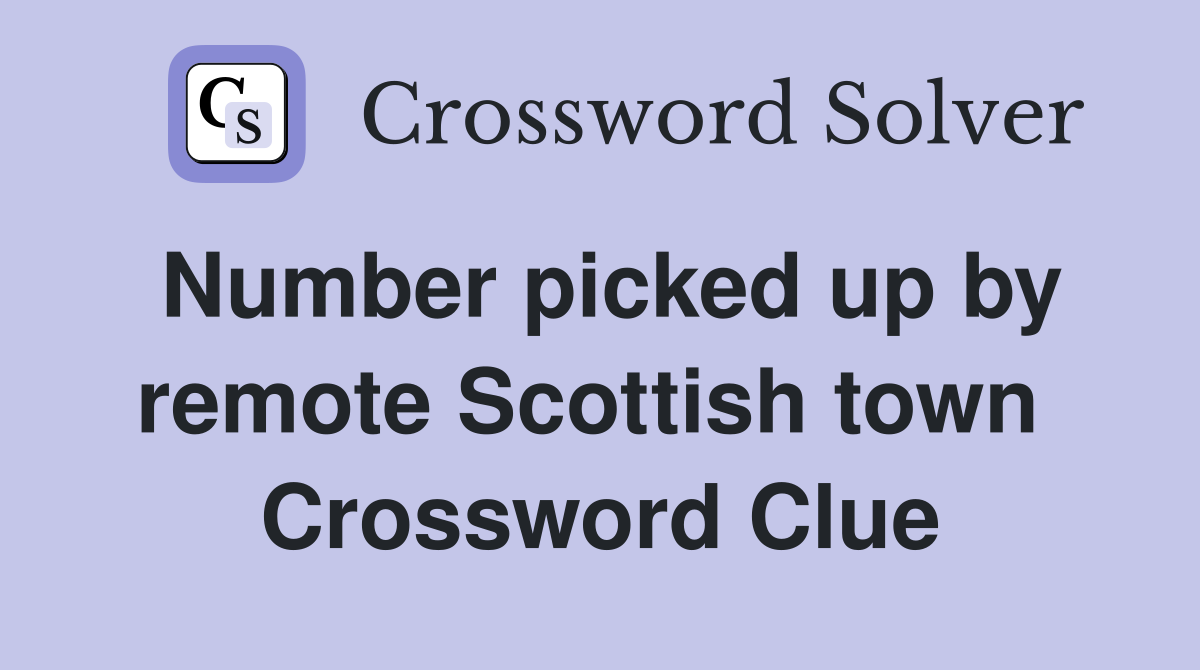 Number picked up by remote Scottish town  Crossword Clue