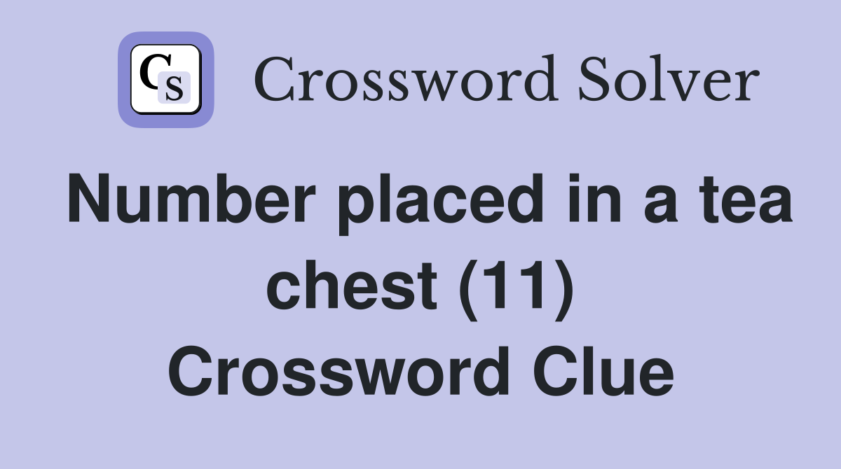 Number placed in a tea chest (11) Crossword Clue