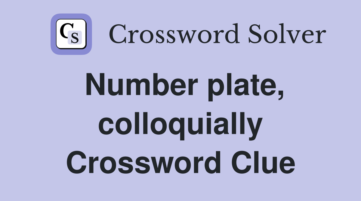 Number plate, colloquially Crossword Clue