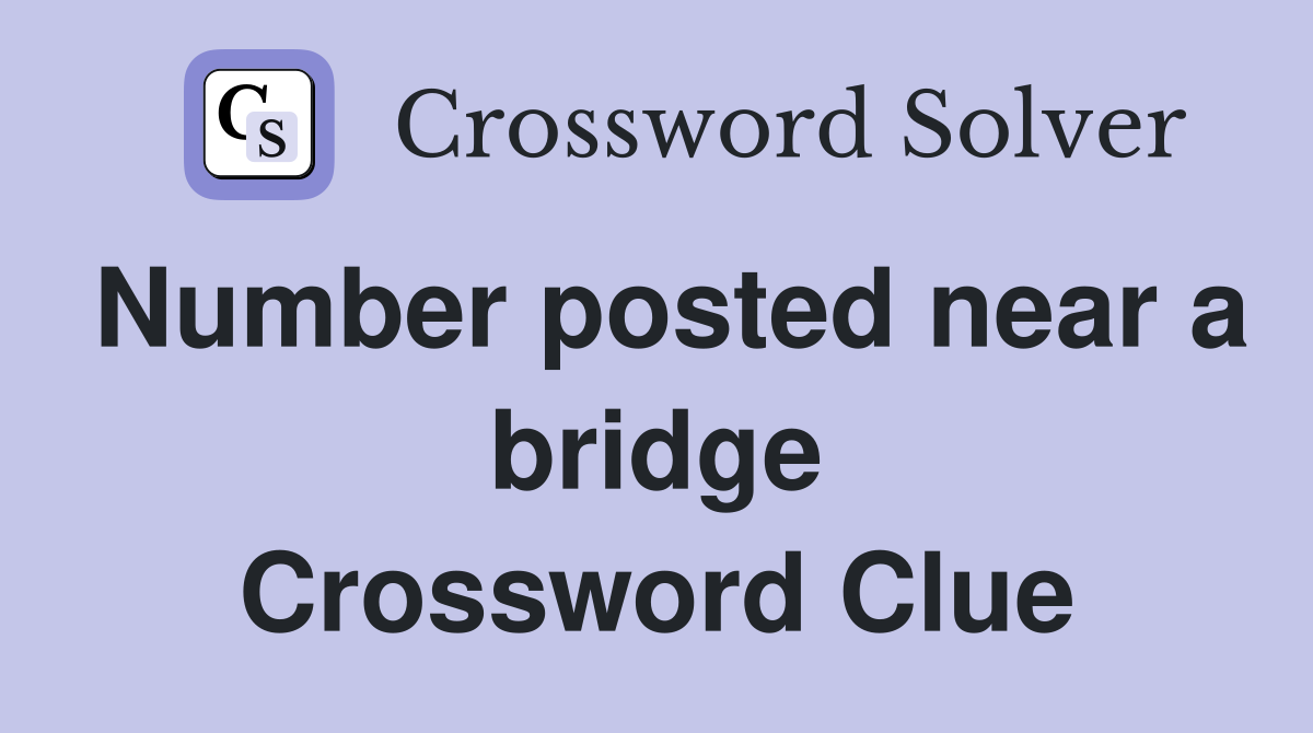 Number posted near a bridge Crossword Clue