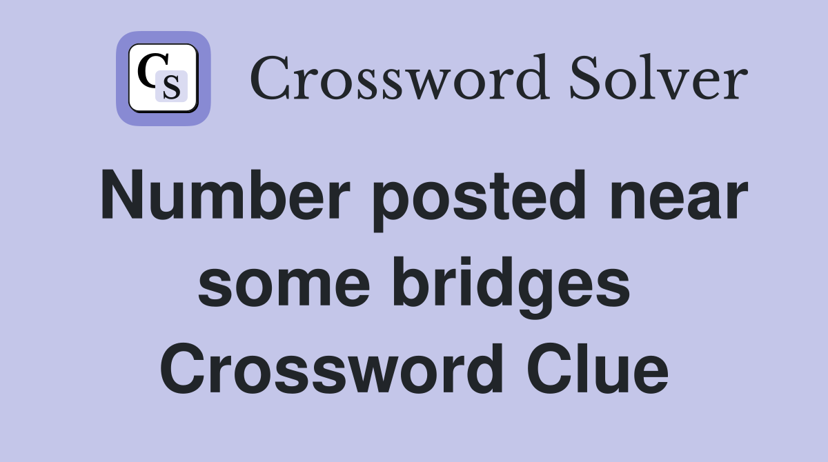 Number posted near some bridges Crossword Clue