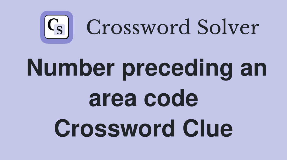 Number preceding an area code Crossword Clue