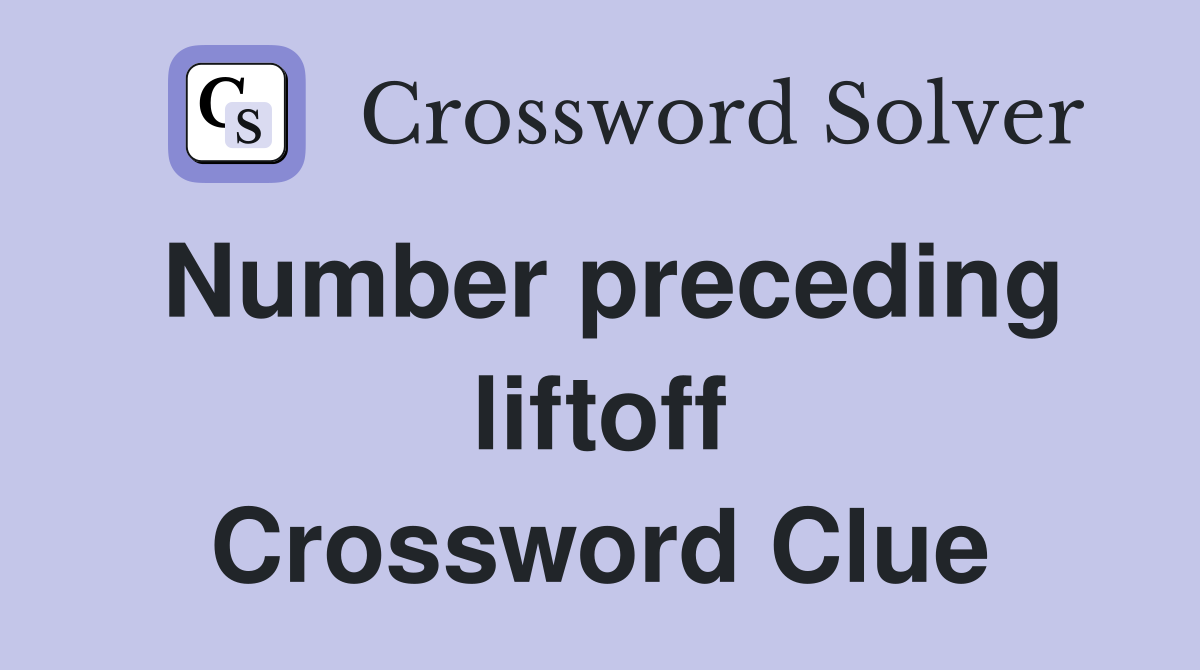 Number preceding liftoff Crossword Clue