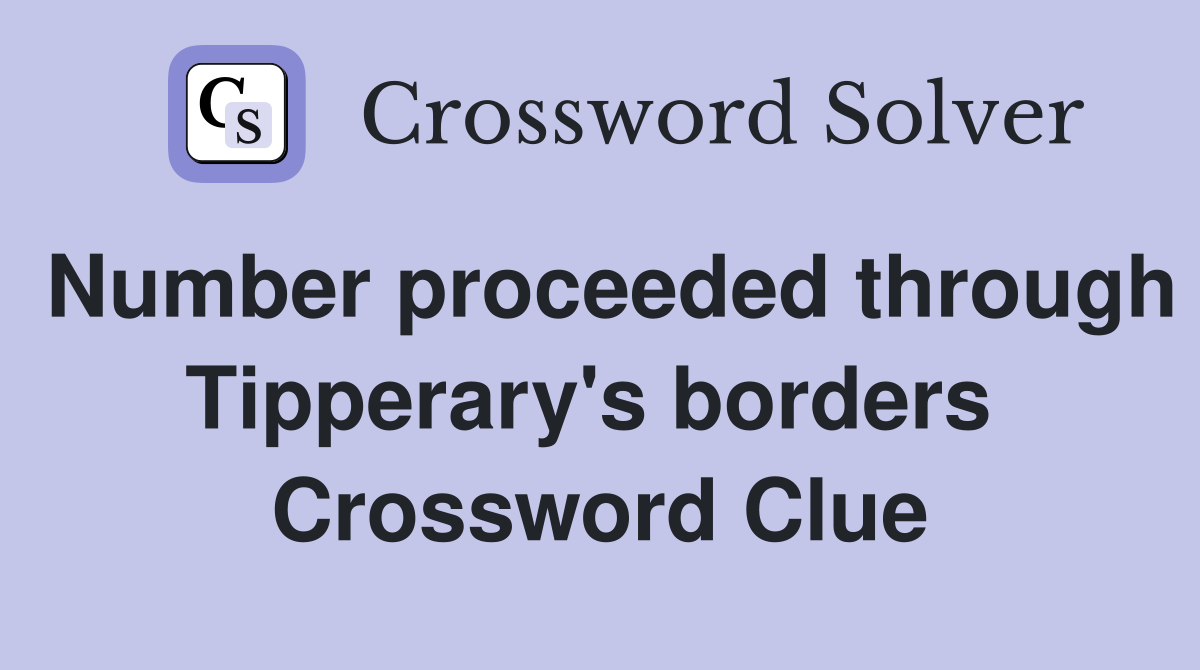 Number proceeded through Tipperary's borders  Crossword Clue