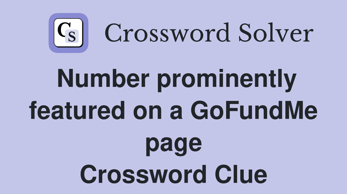 Number prominently featured on a GoFundMe page Crossword Clue