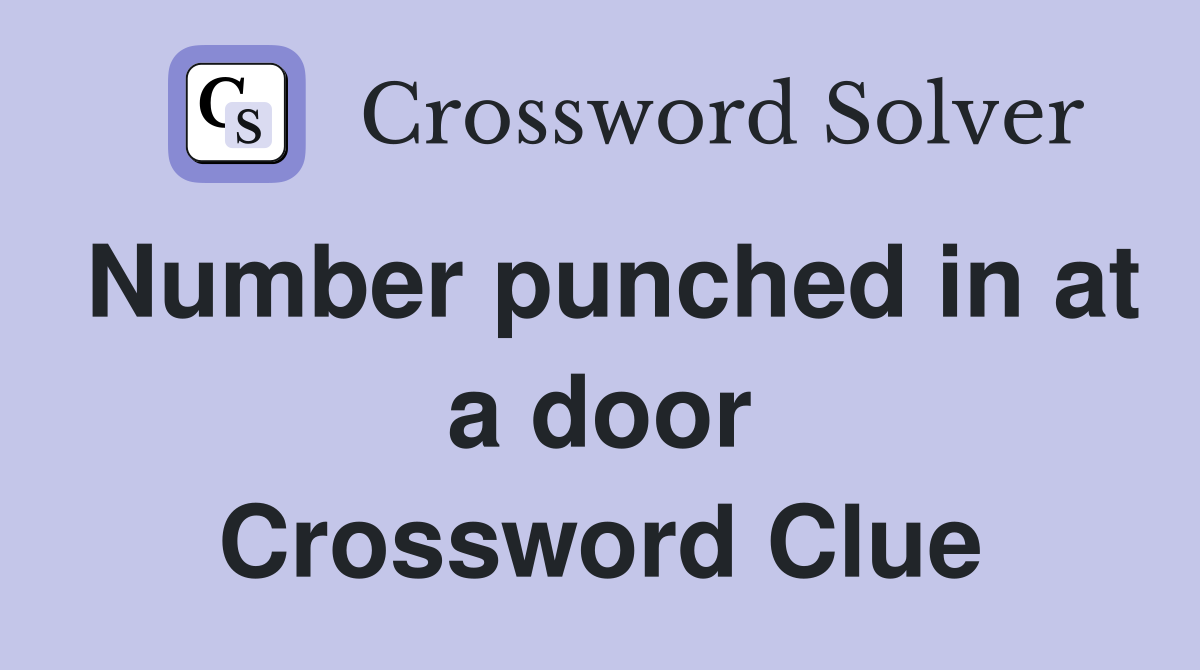 Number punched in at a door Crossword Clue