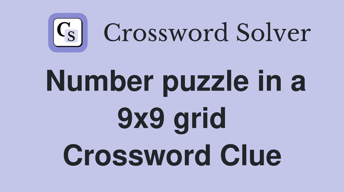 Number puzzle in a 9x9 grid Crossword Clue