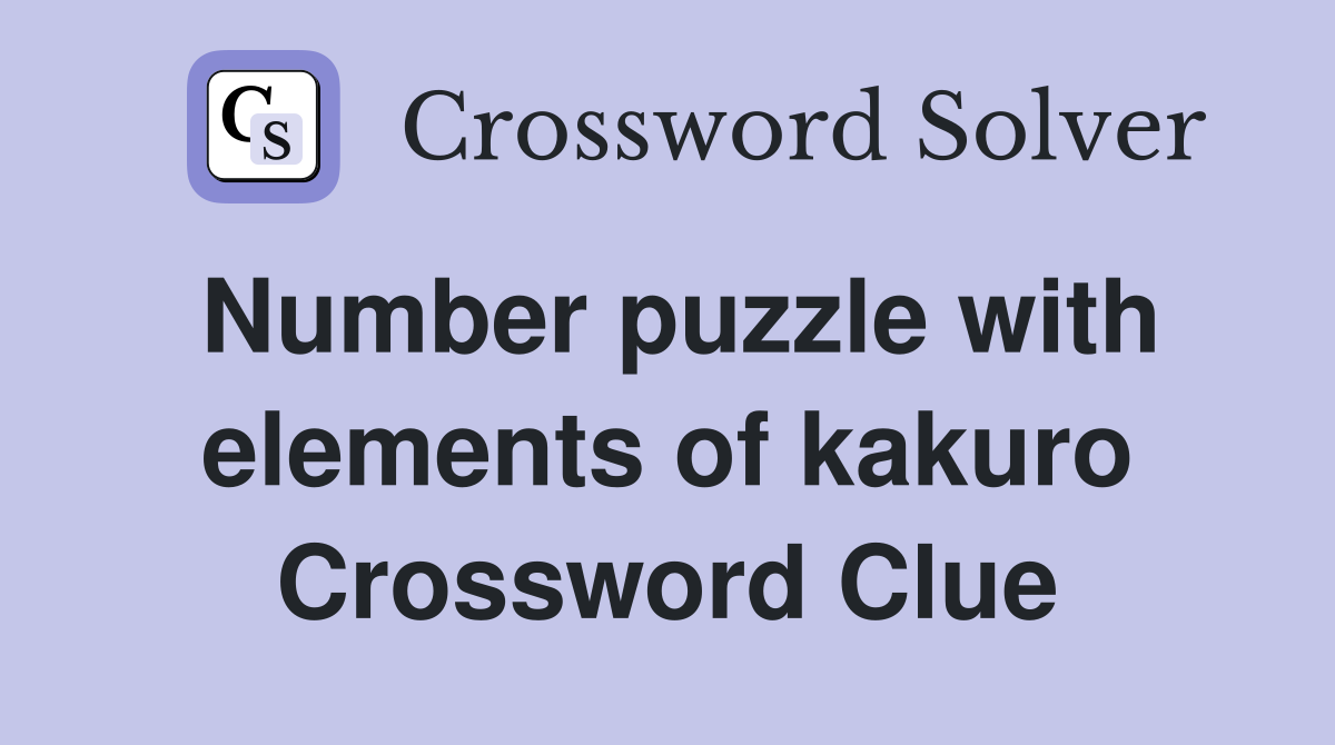 Number puzzle with elements of kakuro Crossword Clue